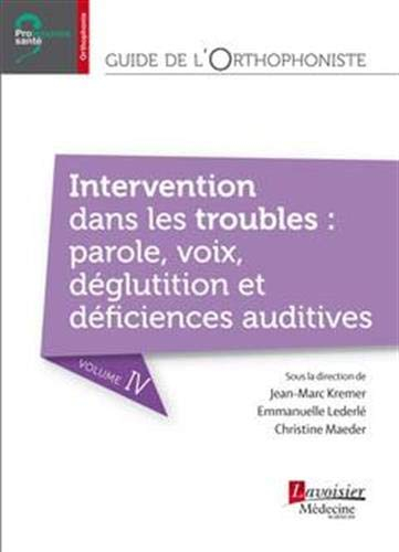 Guide de l'orthophoniste. Vol. 4. Intervention dans les troubles : parole, voix, déglutition et défi