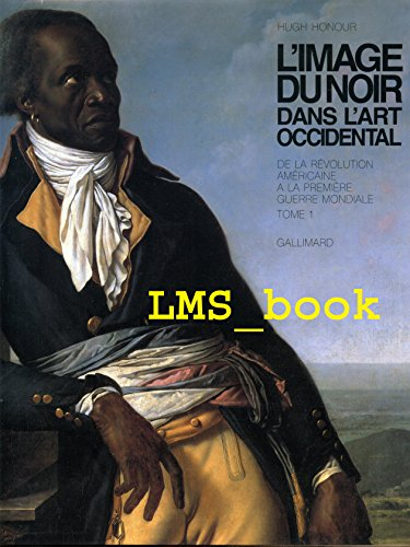 L'Image du Noir dans l'art occidental. Vol. 4-1. De la révolution américaine à la Première Guerre mo