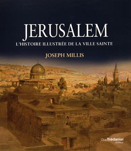 Jérusalem : histoire illustrée de la ville sainte