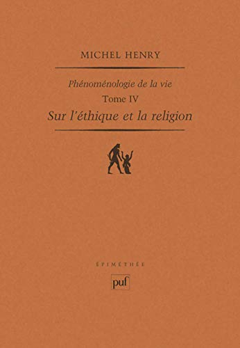 Phénoménologie de la vie. Vol. 4. Sur l'éthique et la religion