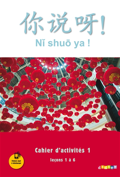 Ni shuo ya !, méthode de chinois : cahier d'activités 1, leçons 1 à 6