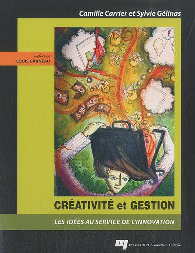 Créativité et gestion : leadership, pratiques, processus et techniques