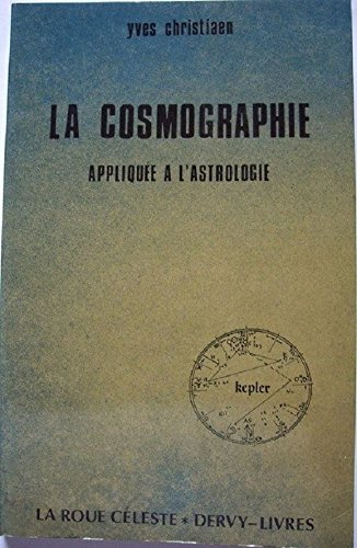 La Cosmographie appliquée à l'astrologie : ce qu'il faut savoir avant d'aborder l'étude de l'astrolo