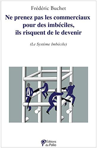 Ne prenez pas les commerciaux pour des imbéciles, ils risquent de le devenir : le système imbécile