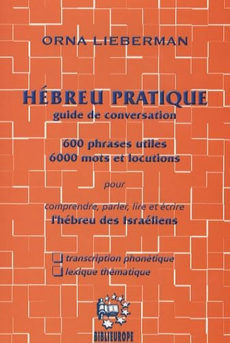 Hébreu pratique : guide de conversation : 600 phrases utiles, 6.000 mots et locutions pour comprendr