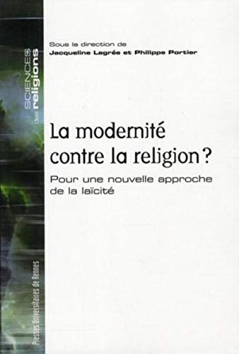 La modernité contre la religion ? : pour une nouvelle approche de la laïcité