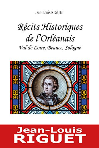 Récits historiques de l'Orléanais : Val de Loire, Beauce, Sologne