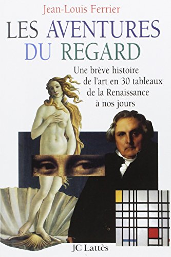 Les aventures du regard : une brève histoire de l'art en 30 tableaux, de la Renaissance à nos jours