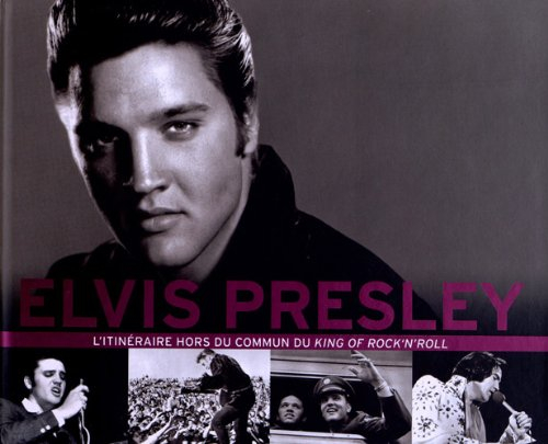 Elvis Presley : l'itinéraire hors du commun du king of rock'n'roll