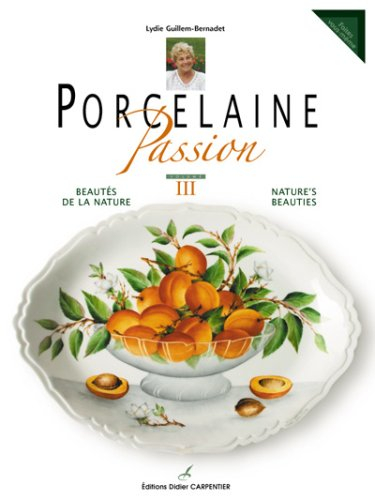 Porcelaine passion. Vol. 3. Beautés de la nature. Nature's beauties