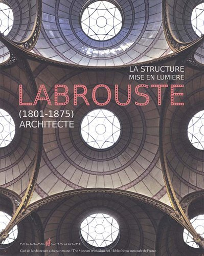 La structure mise en lumière : Henri Labrouste (1801-1875), architecte