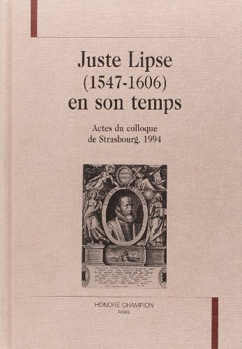 Juste Lipse (1547-1606) en son temps: Actes du colloque de Strasbourg, 1994