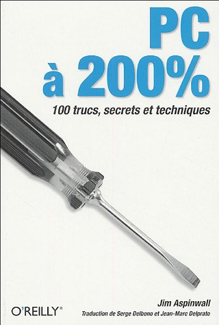 PC à 200 % : 100 trucs, secrets et techniques
