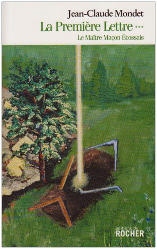La première lettre. Vol. 3. Le maître maçon écossais