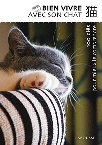 Bien vivre avec son chat : 100 clés pour mieux le comprendre