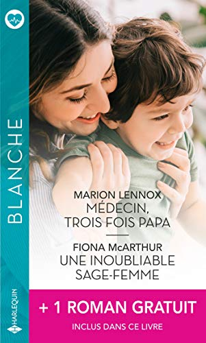 Médecin, trois fois papa. Une inoubliable sage-femme. La passion d'une urgentiste