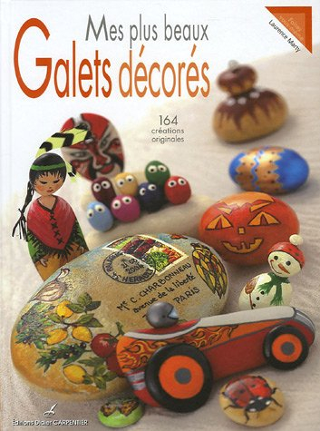 Mes plus beaux galets décorés : 164 créations originales