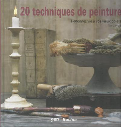 20 techniques de peinture. 20 techniques de peinture : redonnez vie à vos vieux objets