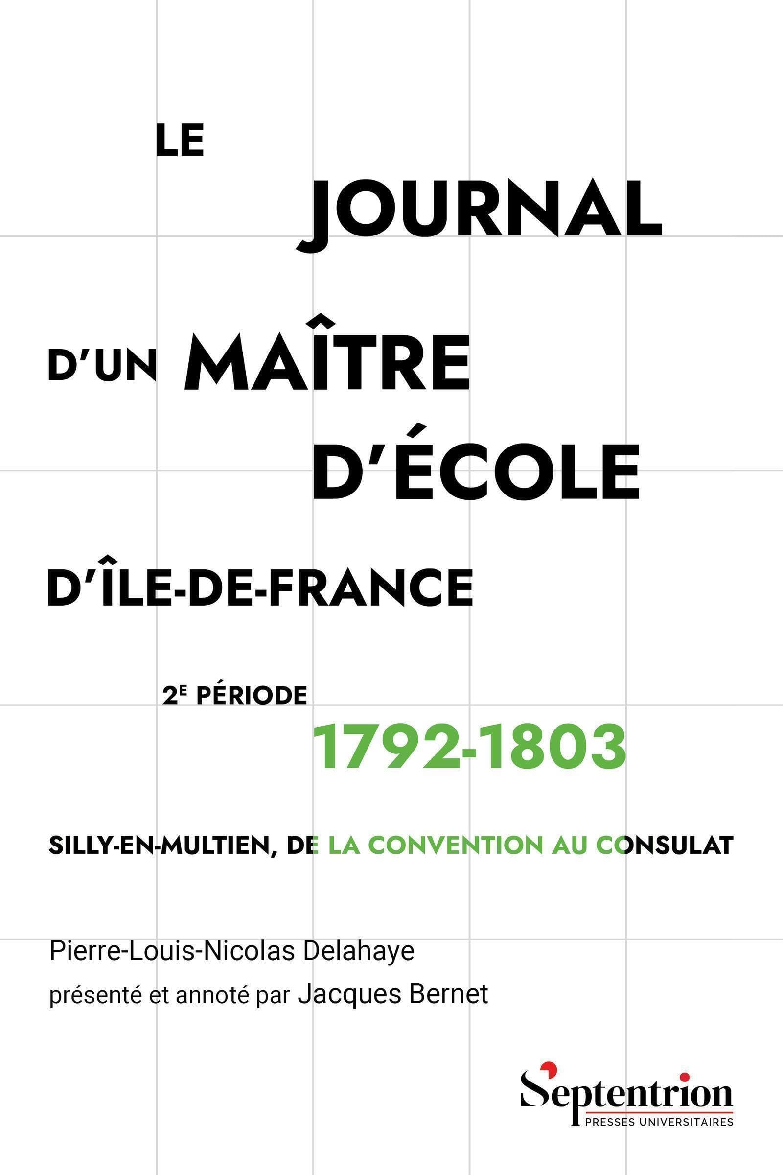 Le journal d'un maître d'école d'Ile-de-France. Vol. 2. 1792-1803 : Silly-en-Multien, de la Conventi