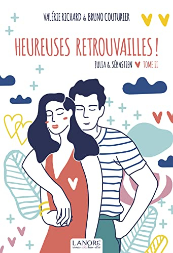 Julia & Sébastien. Vol. 2. Heureuses retrouvailles !