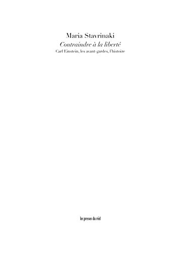 Contraindre à la liberté : Carl Einstein, les avant-gardes, l'histoire