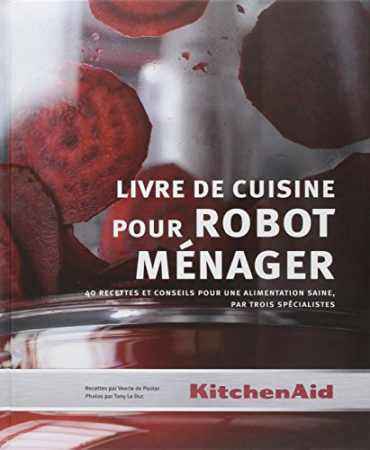 Livre de cuisine pour robot ménager : 40 recettes et conseils pour une alimentation saine, par trois