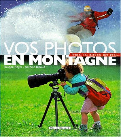 Vos photos en montagne : toutes les astuces des pros