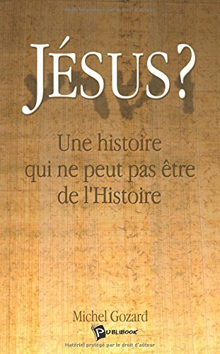 jésus ? une histoire qui ne peut pas être de l'histoire