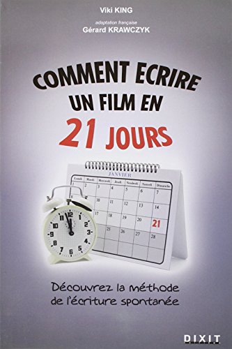 Comment écrire un film en 21 jours : la méthode de l'écriture spontanée : comment mettre noir sur bl