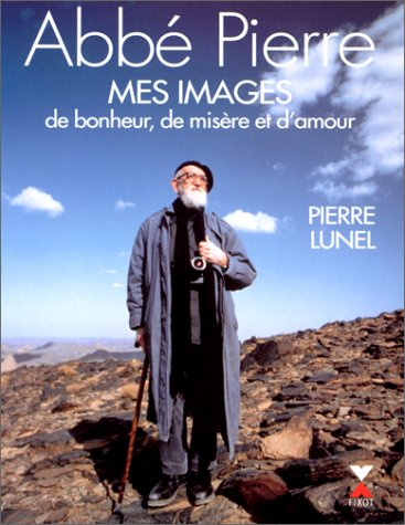 Abbé Pierre, mes images de misère et d'amour