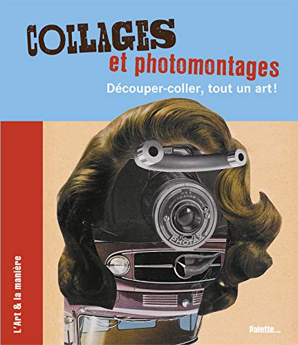 Collages et photomontages : découper-coller, tout un art !