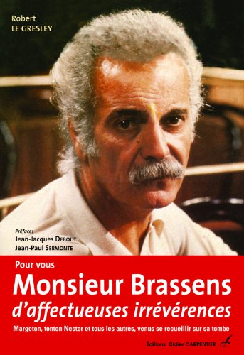 Pour vous, monsieur Brassens, d'affectueuses irrévérences : Margoton, tonton Nestor et tous les autr