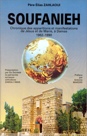 Soufanieh : chronique des apparitions et manifestations de Jésus et de Marie à Damas : 1982-1990