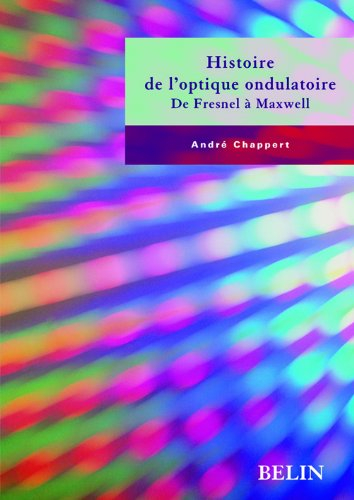 Histoire de l'optique ondulatoire : de Fresnel à Maxwell