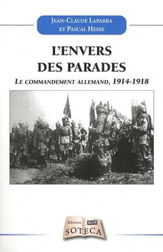 L'envers des parades : le commandement allemand : réalités et destins croisés, 1914-1918
