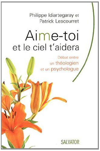 Aime-toi et le ciel t'aidera : débat entre un théologien et un psychologue