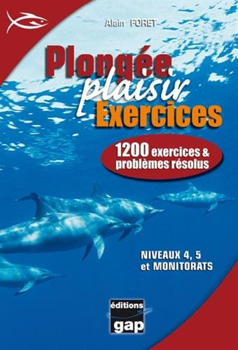 Plongée plaisir : 1.200 problèmes et exercices : niveaux 4, 5 et monitorats
