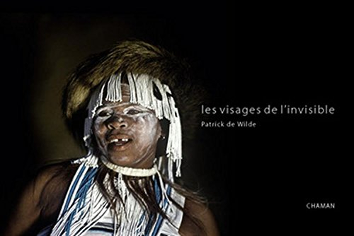 Les visages de l'invisible : Mongolie, Pérou, Népal, Afrique australe, Cuba, Malawi, Corée... ce que