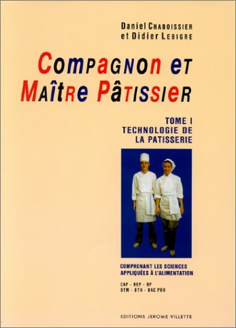 Compagnon et maître pâtissier : CAP, MC, BEP, BTM, BTH, Bac Pro. Vol. 1. Technologie de la pâtisseri