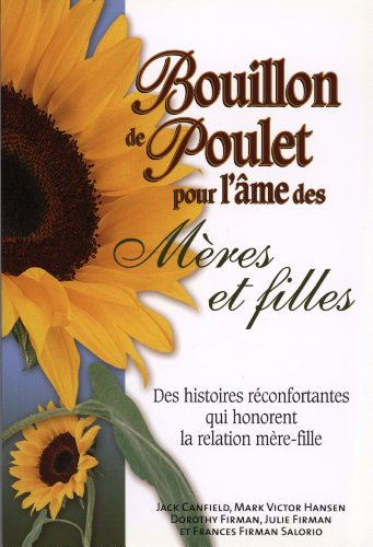Bouillon de poulet pour l'âme des mères et filles : des histoires réconfortantes qui honorent la rel
