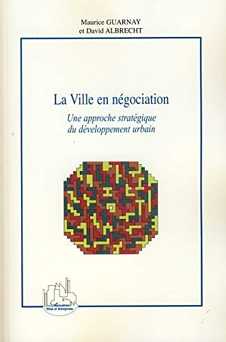 La ville en négociation : une approche stratégique du développement urbain