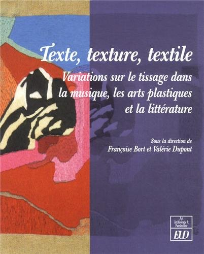 Texte, texture, textile : variations sur le tissage dans la musique, les arts plastiques et la litté