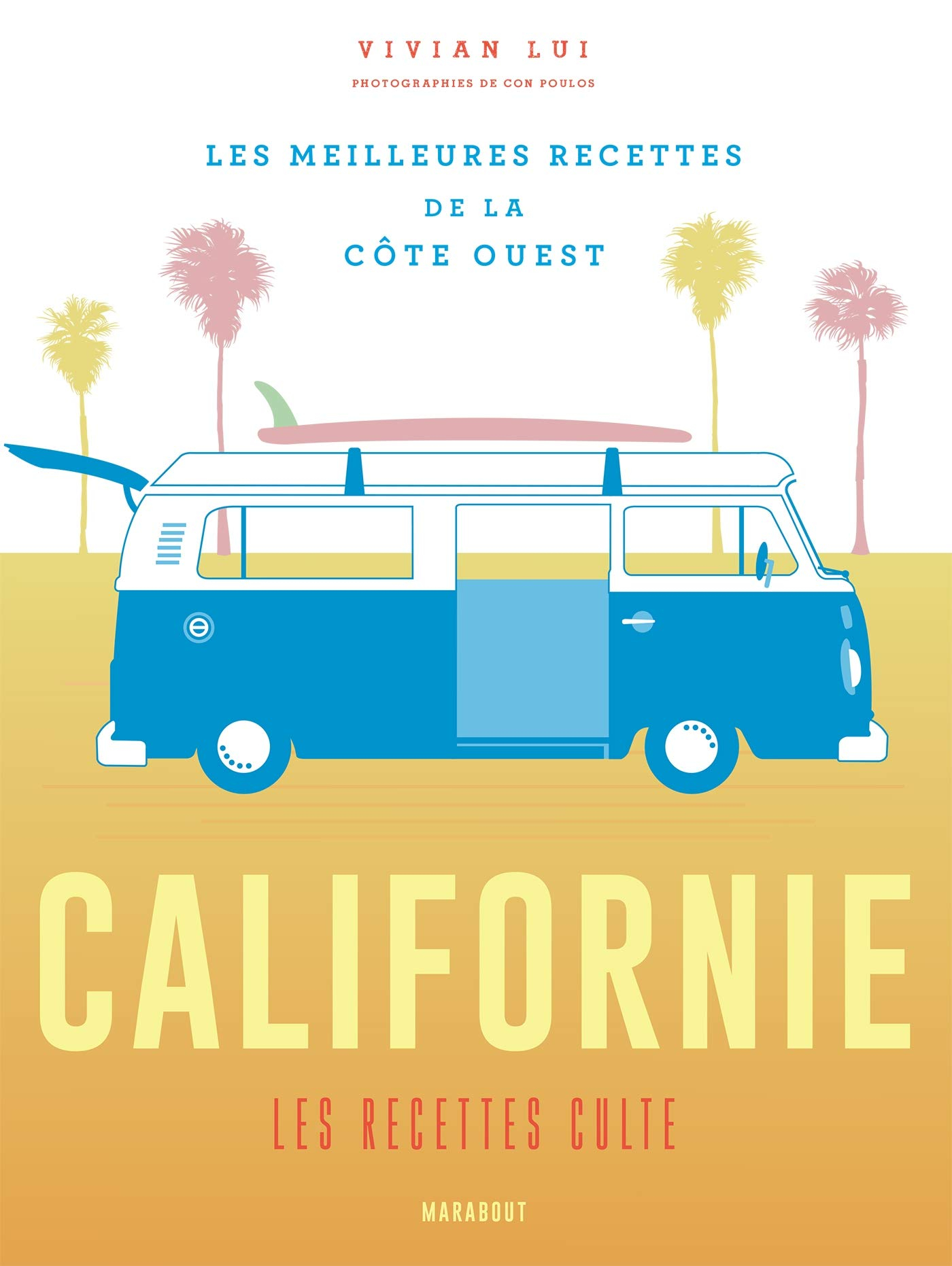 Californie : les recettes culte : les meilleures recettes de la côte Ouest
