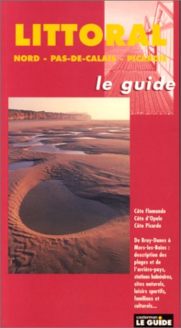 Littoral : Nord-Pas-De-Calais-Picardie. Le guide