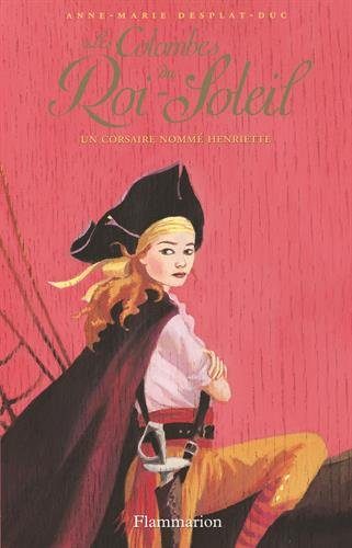 Les colombes du Roi-Soleil. Vol. 7. Un corsaire nommé Henriette