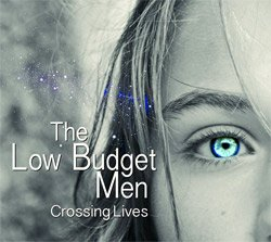 the low budget men - crossing lives