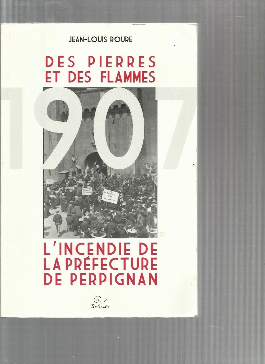 Des pierres et des flammes : l'incendie de la préfecture de Perpignan, 20 juin 1907