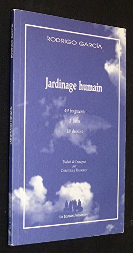 Jardinage humain : 49 fragments, 3 listes, 18 dessins