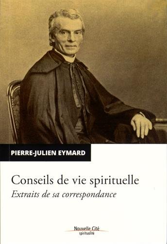 Conseils de vie spirituelle : extraits de sa correspondance