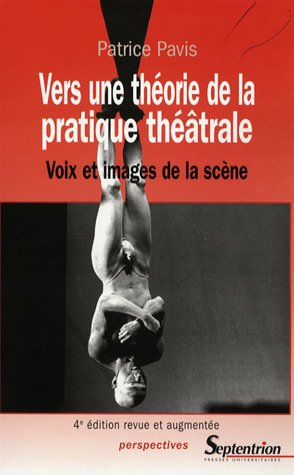 Vers une théorie de la pratique théâtrale : voix et images de la scène